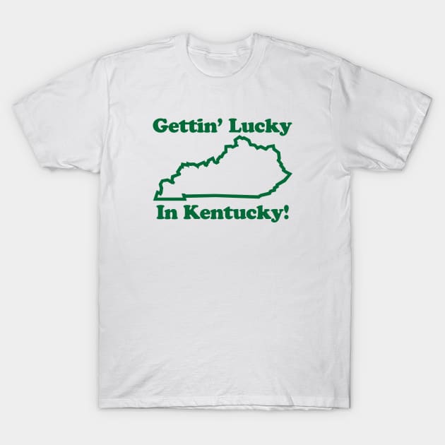 GETIN' LUCKY IN KENTUCKY T-Shirt by ROBZILLANYC